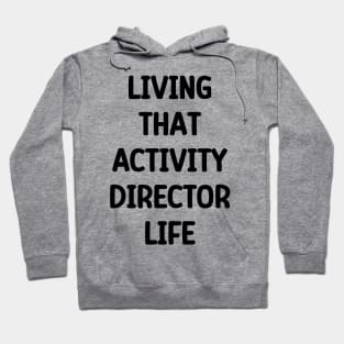 Activity Director- Living That Activity Director Life Hoodie